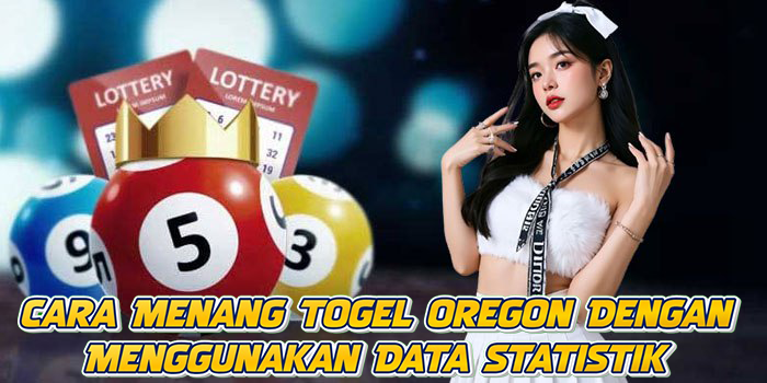 Cara Menang Togel Oregon Dengan Menggunakan Data Statistik