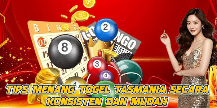 Tips Menang Togel Tasmania Secara Konsisten Dan Mudah